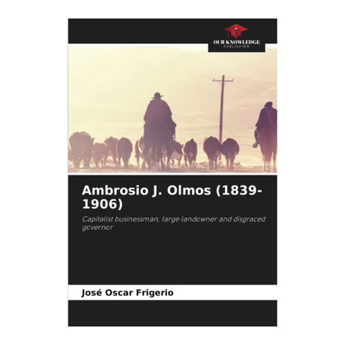 Bild von Ambrosio J. Olmos: Kapitalist, Großgrundbesitzer und umstrittener Gouverneur