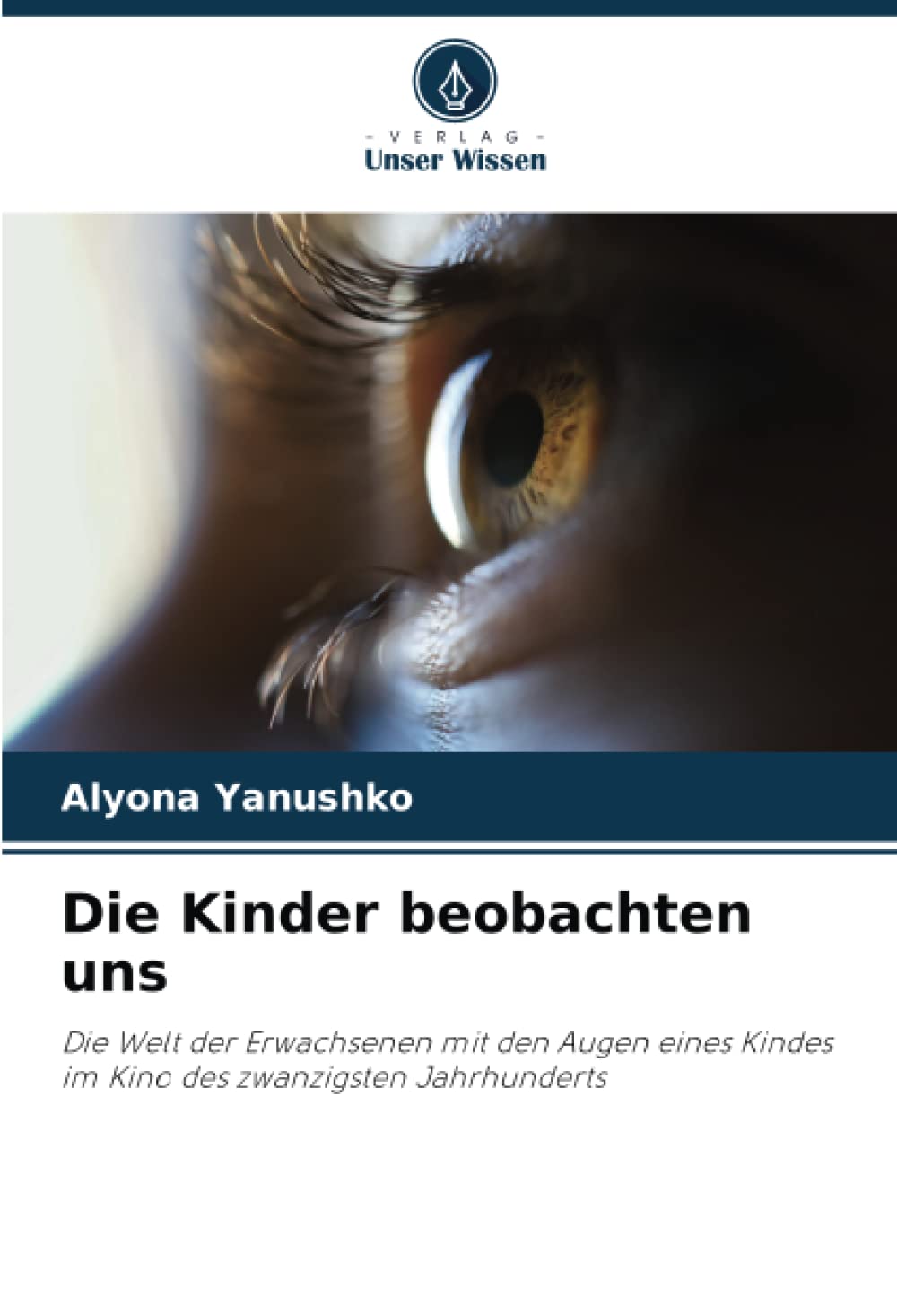 Bild von Die Kinder beobachten uns: Die Welt der Erwachsenen mit den Augen eines Kindes im Kino des zwanzigsten Jahrhunderts