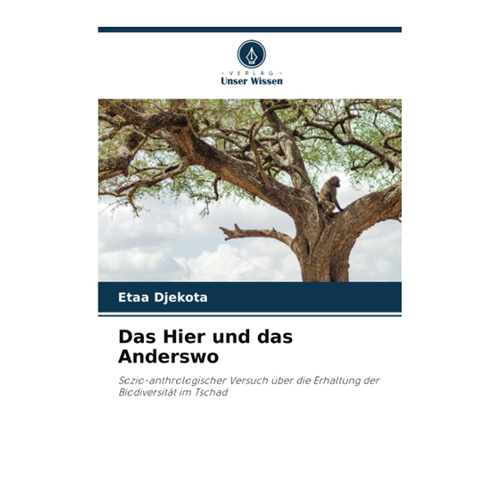 Bild von Das Hier und das Anderswo: Sozio-anthrologischer Versuch über die Erhaltung der Biodiversität im Tschad