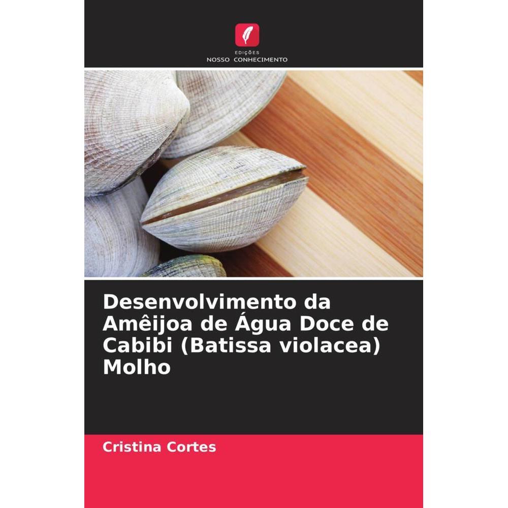 Bild von Cortes, Cristina: Desenvolvimento da Amêijoa de Água Doce de Cabibi (Batissa violacea) Molho