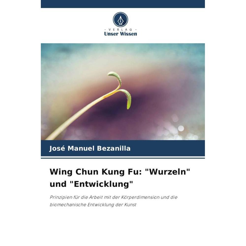 Bild von Bezanilla, José Manuel: Wing Chun Kung Fu: "Wurzeln" und "Entwicklung"