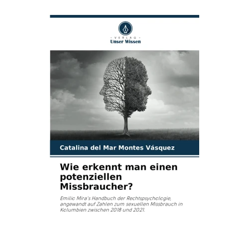 Bild von Wie erkennt man einen potenziellen Missbraucher?: Emilio Mira's Handbuch der Rechtspsychologie, angewandt auf Zahlen zum sexuellen Missbrauch in Kolumbien zwischen 2018 und 2021., Montes Vásquez, Catalina del Mar: Wie erkennt man einen potenziellen Missbraucher?