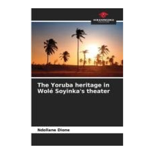 Bild von Dione, Ndollane: The Yoruba heritage in Wolé Soyinka's theater