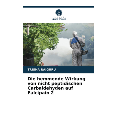 Bild von Die hemmende Wirkung von nicht peptidischen Carbaldehyden auf Falcipain 2 - Trisha Rajguru