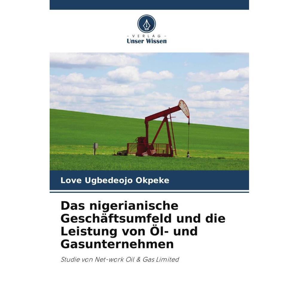Bild von Okpeke, Love Ugbedeojo: Das nigerianische Geschäftsumfeld und die Leistung von Öl- und Gasunternehmen