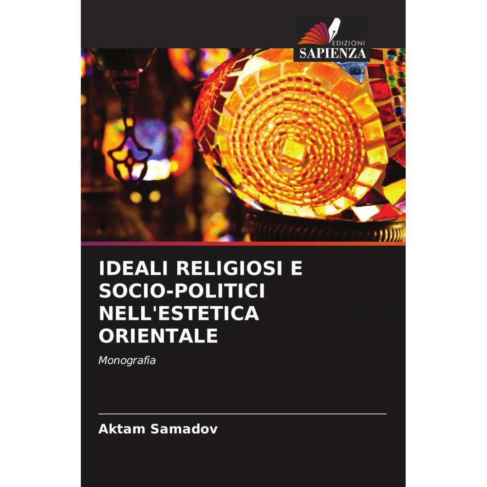 Bild von Samadov, Aktam: IDEALI RELIGIOSI E SOCIO-POLITICI NELL'ESTETICA ORIENTALE