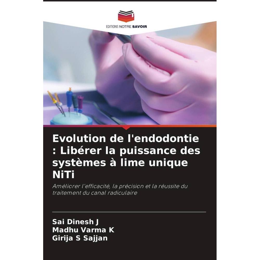 Bild von J, Sai Dinesh: Evolution de l'endodontie : Libérer la puissance des systèmes à lime unique NiTi
