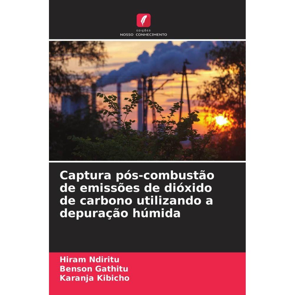 Bild von Captura pós-combustão de emissões de dióxido de carbono utilizando a depuração húmida, Fachbücher von Hiram Ndiritu, Benson Gathitu, Karanja Kibicho