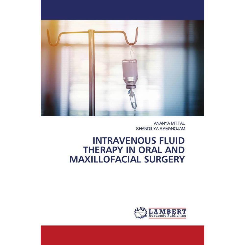 Bild von Mittal, Ananya: INTRAVENOUS FLUID THERAPY IN ORAL AND MAXILLOFACIAL SURGERY