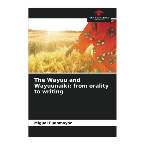 Bild von Miguel Fuenmayor: The Wayuu and Wayuunaiki - Von der Oralität zum Schreiben