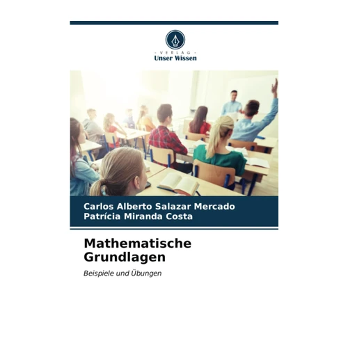 Bild von Salazar Mercado, Carlos Alberto: Mathematische Grundlagen, Mathematische Grundlagen: Beispiele und Übungen