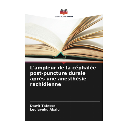 Bild von Tafesse, Dawit: L'ampleur de la céphalée post-puncture durale après une anesthésie rachidienne