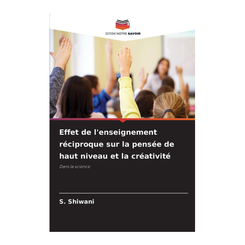 Bild von Shiwani, S.: Effet de l'enseignement réciproque sur la pensée de haut niveau et la créativité