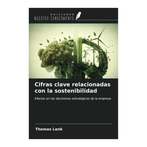 Bild von Lenk, Thomas: Cifras clave relacionadas con la sostenibilidad, Cifras clave relacionadas con la sostenibilidad: Efectos en las decisiones estratégicas de la empresa