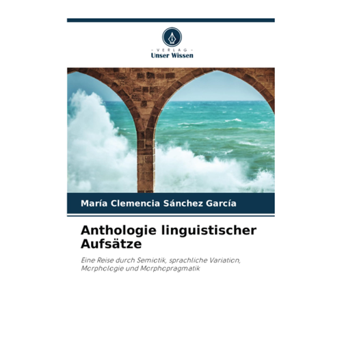 Bild von Anthologie linguistischer Aufsätze: Eine Reise durch Semiotik, sprachliche Variation, Morphologie und Morphopragmatik