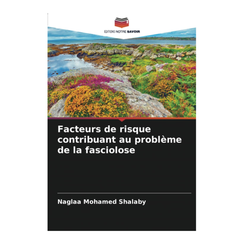 Bild von Shalaby, Naglaa Mohamed: Facteurs de risque contribuant au problème de la fasciolose – Eine tiefgehende Analyse
