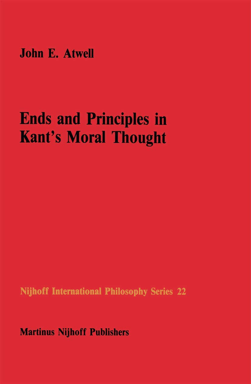 Bild von Ends and Principles in Kant’s Moral Thought (Nijhoff International Philosophy Series, 22, Band 22)