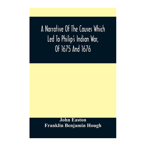Bild von Easton, John: A Narrative Of The Causes Which Led To Philip'S Indian War, Of 1675 And 1676