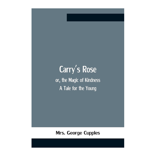 Bild von George Cupples: Carry'S Rose; Or, The Magic Of Kindness