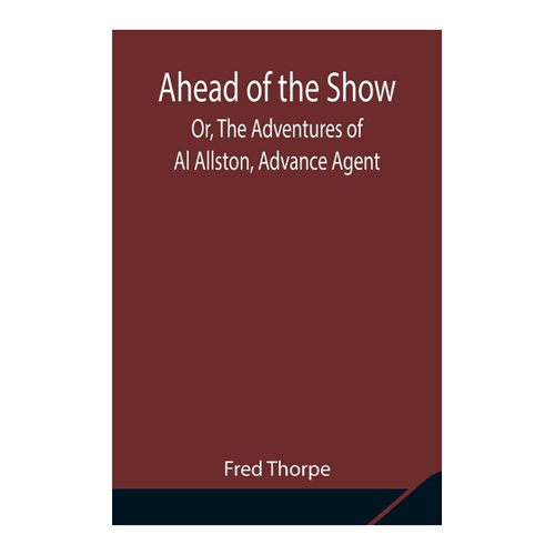 Bild von Ahead of the Show: Die Abenteuer von Al Allston, einem Advance Agent