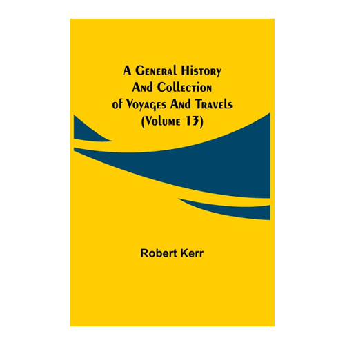 Bild von Kerr, Robert: A General History and Collection of Voyages and Travels (Volume 13)
