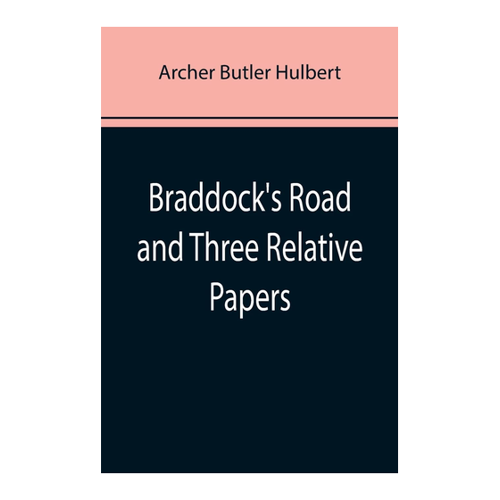 Bild von Braddock's Road and Three Relative Papers