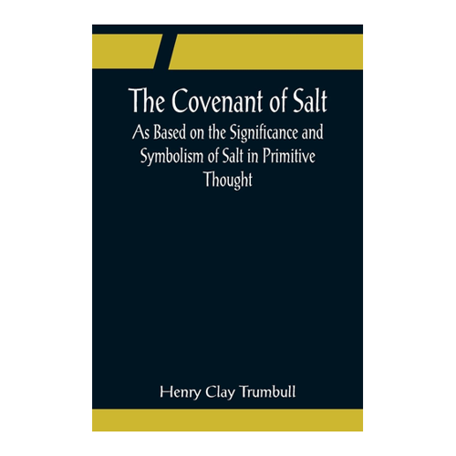 Bild von The Covenant of Salt: As Based on the Significance and Symbolism of Salt in Primitive Thought