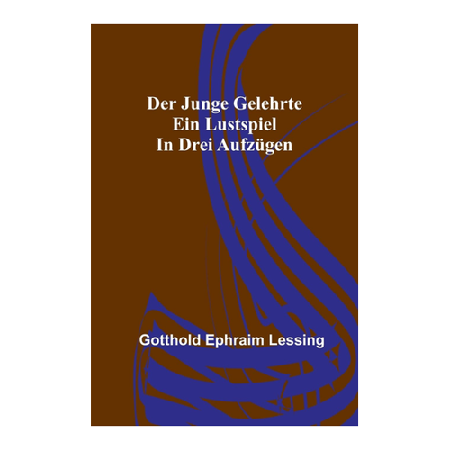 Bild von Der junge Gelehrte: Ein Lustspiel in drei Aufzügen von Ephraim Lessing