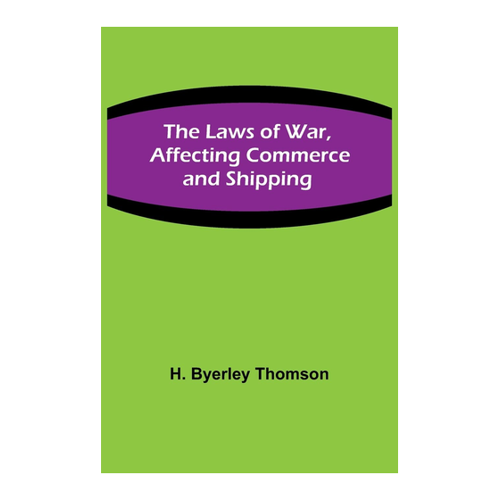 Bild von The Laws of War, Affecting Commerce and Shipping