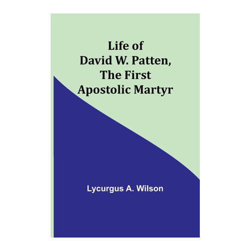 Bild von Life of David W. Patten, the First Apostolic Martyr