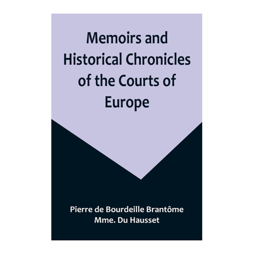 Bild von Memoirs and Historical Chronicles der Höfe Europas – Ein umfassender Einblick