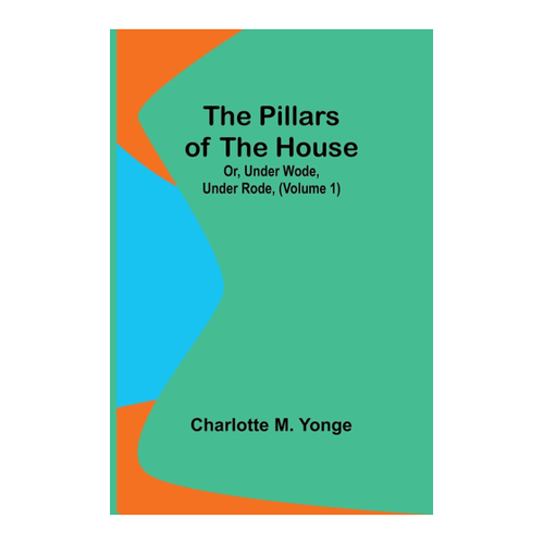Bild von The Pillars of the House; Or, Under Wode, Under Rode, (Volume 1)