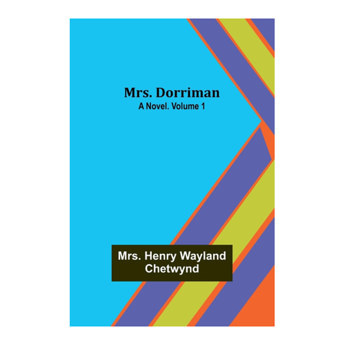 Bild von Mrs. Dorriman: A Novel. Volume 1 von Henry Chetwynd