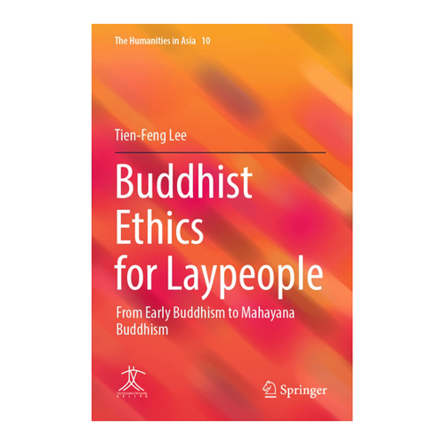 Bild von Buddhist Ethics for Laypeople: From Early Buddhism to Mahayana Buddhism (The Humanities in Asia, Band 10)