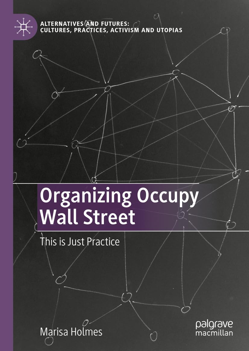 Bild von Organizing Occupy Wall Street: This is Just Practice (Alternatives and Futures: Cultures, Practices, Activism and Utopias)