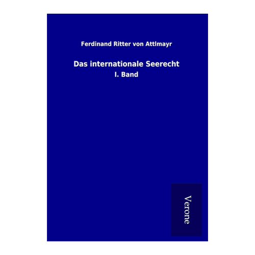 Bild von Das internationale Seerecht: I. Band von Ferdinand Ritter Von Attlmayr