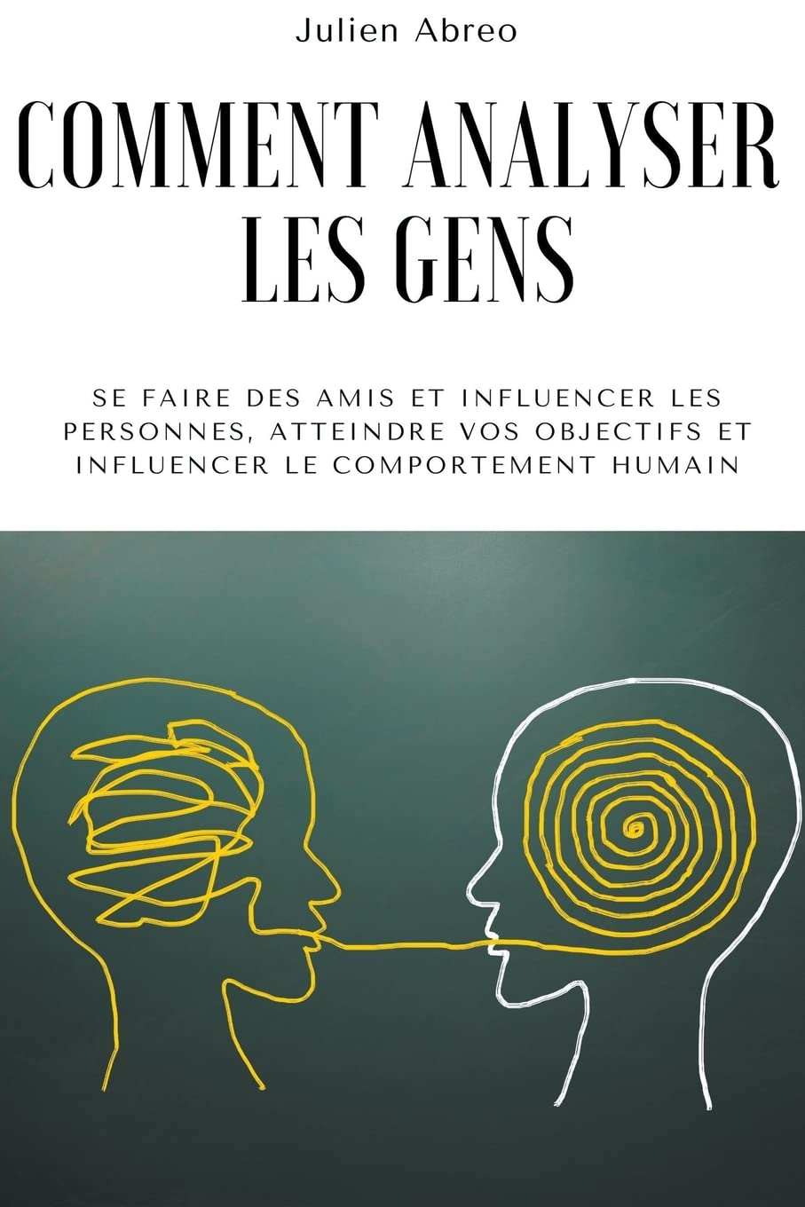 Bild von Comment analyser les gens: Se faire des amis et influencer les personnes, atteindre vos objectifs et influencer le comportement humain