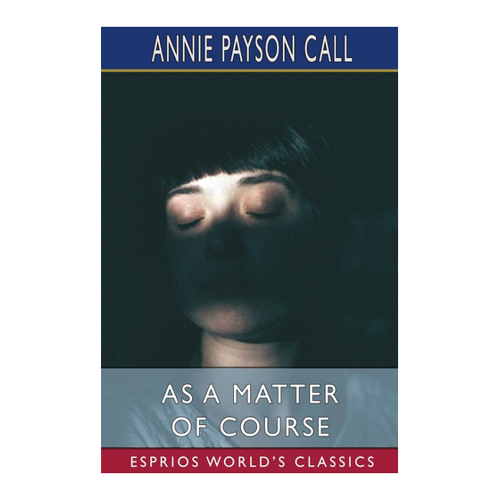 Bild von Call, Annie Payson: As a Matter of Course (Esprios Classics)