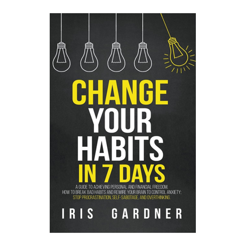 Bild von Change Your Habits in 7 Days: Ein Leitfaden zur persönlichen und finanziellen Freiheit