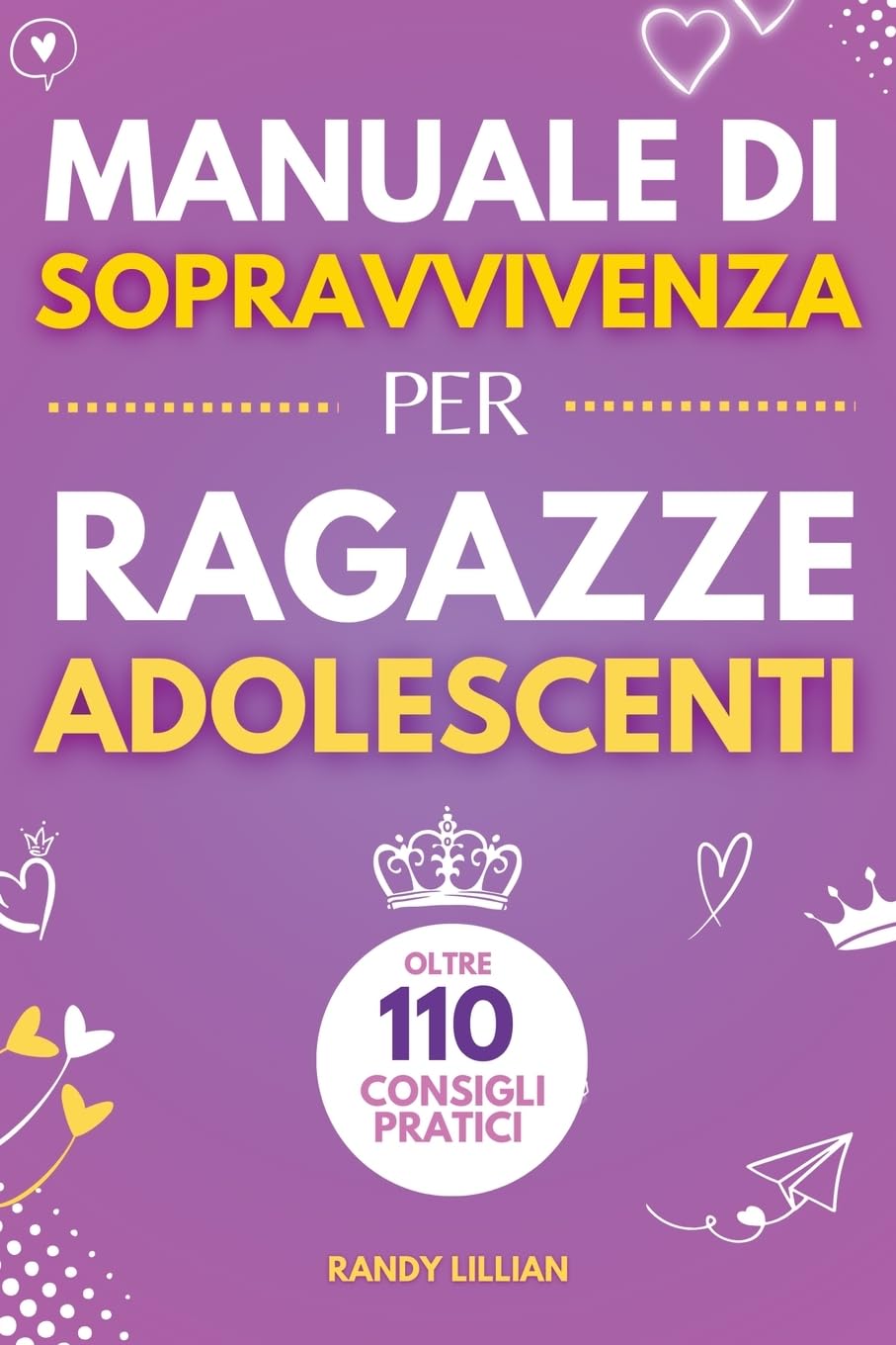 Bild von Lillian, Randy: Manuale di Sopravvivenza per Ragazze Adolescenti 110+ Consigli pratici. Come superare le sfide, Come raggiungere i propri obiettivi e vivere una vita serena e felice.