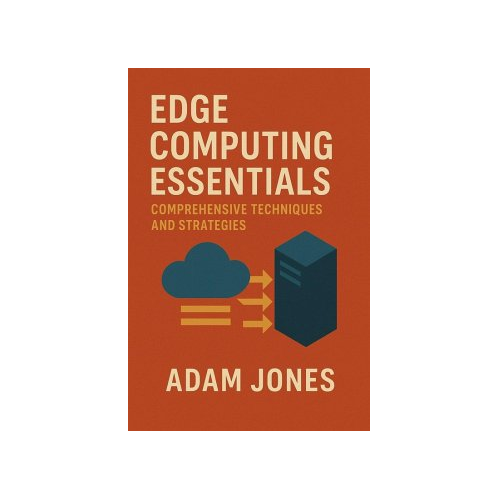 Bild von Edge Computing Essentials: Comprehensive Techniques and Strategies (eBook, ePUB)