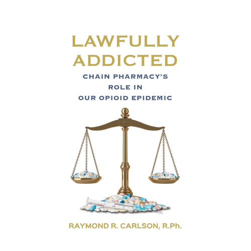 Bild von Carlson, Raymond R.: Lawfully Addicted, Lawfully Addicted: Chain Pharmacy's Role In Our Opioid Epidemic