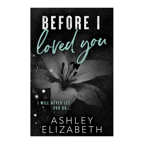 Bild von Before I Loved You von Ashley Elizabeth – Ein fesselnder Liebesroman