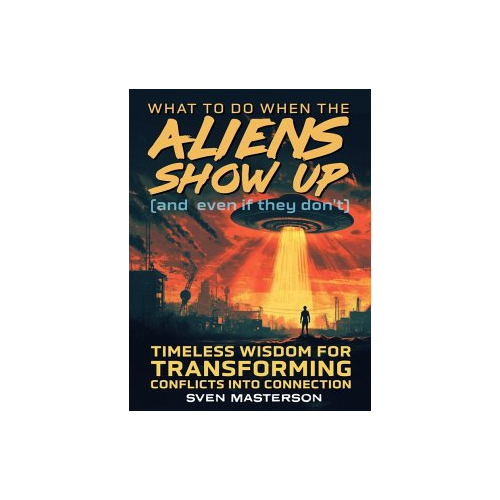 Bild von What to Do When the Aliens Show Up: Ein praktischer Leitfaden zur Überwindung von Ängsten