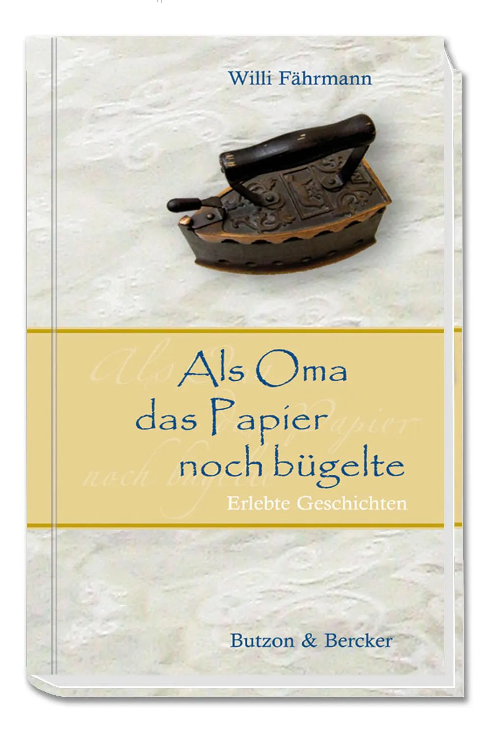 Bild von Als Oma das Papier noch bügelte - Geschichten aus der guten alten Zeit