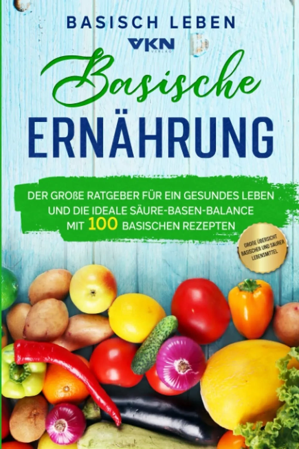 Bild von Basische Ernährung Ratgeber mit 100 Rezepten und Übersicht zu basischen und sauren Lebensmitteln