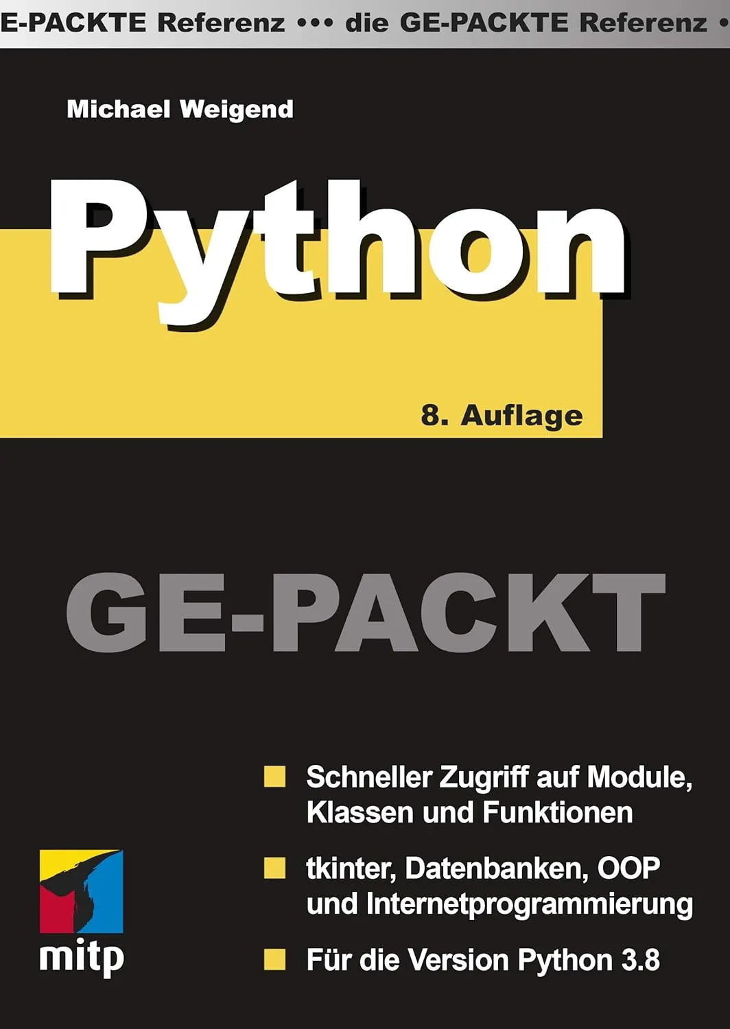 Bild von Python Ge-Packt für Version 3.8 mit schnellem Zugriff auf Module, Klassen und Funktionen zu tkinter, Datenbanken, OOP und Internetprogrammierung