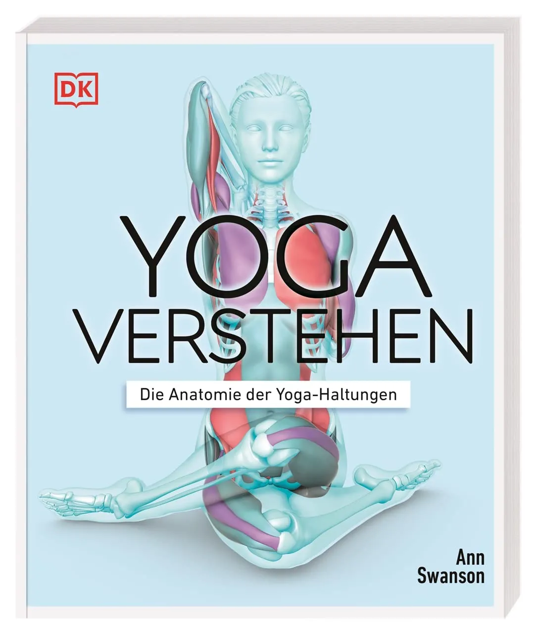 Bild von Yoga verstehen Die Anatomie der Haltungen mit Illustrationen und Wirkungen von über 30 Asanas auf Körper und Geist